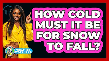 How Cold Must It Be For Snow To Fall?
