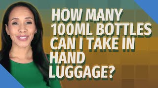 How many 100ml bottles can I take in hand luggage