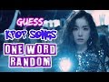 GUESS KPOP SONG WITH ONE RANDOM WORD || KPOP GAME