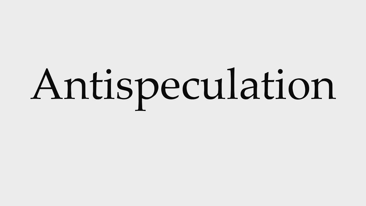 How to Pronounce Antispeculation