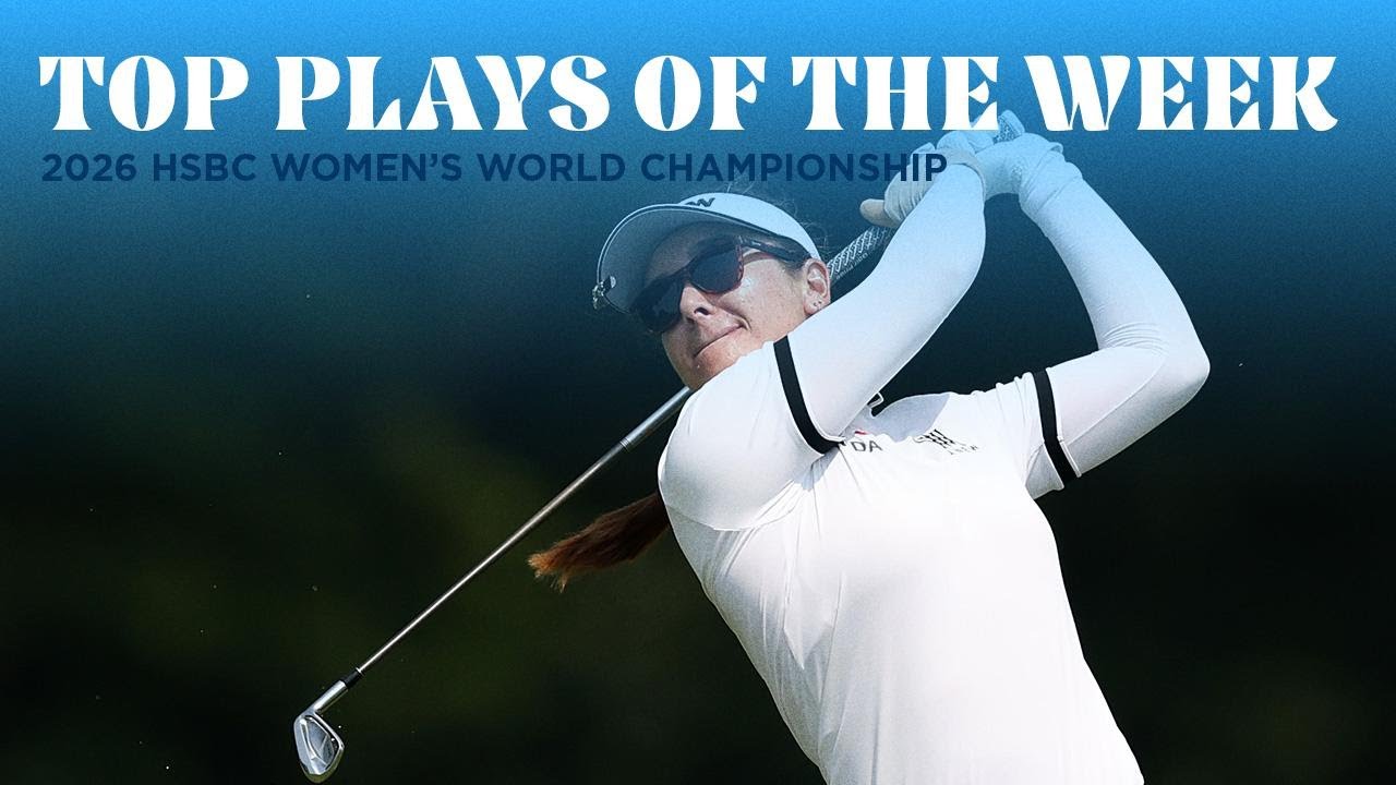 Top Plays of the Week | 2026 HSBC Women's World Championship
