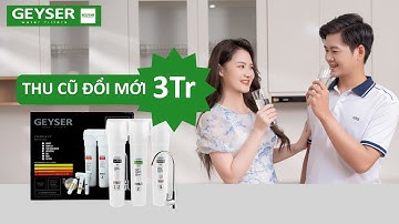 Thu cũ đổi mới - Lên đời cực chất với máy lọc nước Geyser Ecotar 9 Smart