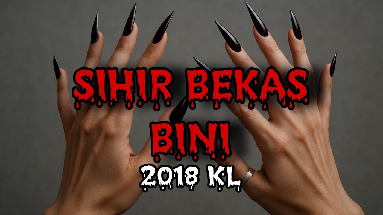 #173         SIHIR BEKAS BINI (2018 KL)
