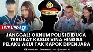 🔴LIVE UPDATE:JANGGAL! OKNUM POLISI Diduga Terlibat Kasus Vina Hingga Pelaku Akui Tak Kapok Dipenjara