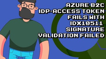 Fixing Azure B2C IdP-Access Token Signature Validation Issue