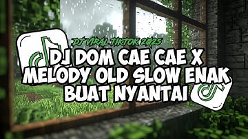 DJ DOM CAE CAE X MELODY OLD SLOW BY HUDACARO COCOK BUAT NYANTAI VIRAL TIKTOK TERBARU 2025 !!!