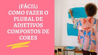 (EXPLICAÇÃO FÁCIL) Como fazer o plural de adjetivos compostos