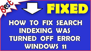 How to fix search indexing was turned off error windows 11