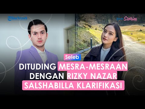 Dituding Mesra-mesraan dengan Rizky Nazar, Salshabilla Adriani Klarifikasi: Please Stop Huru Hara