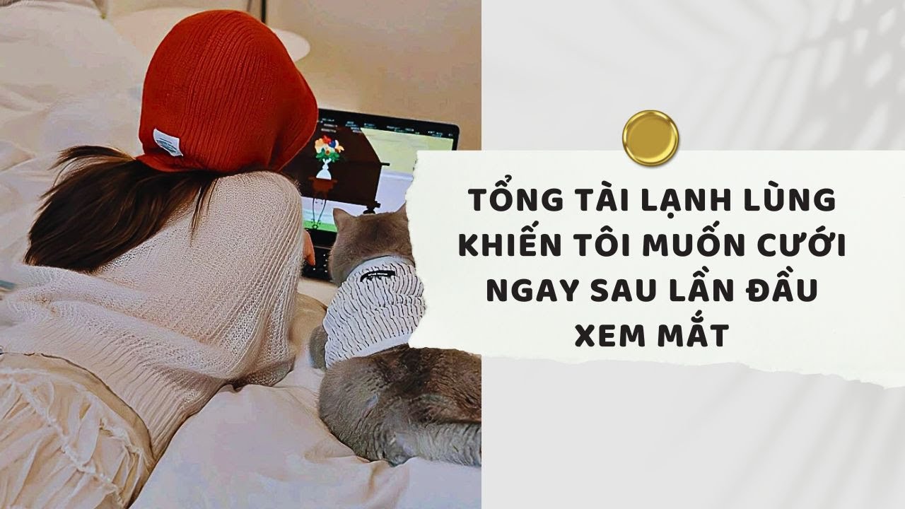 Truyện Audio| Tổng Tài Lạnh Lùng Khiến Tôi Muốn Cưới Ngay Sau Lần Đầu Xem Mắt (Full)|Xuân Xuân Audio