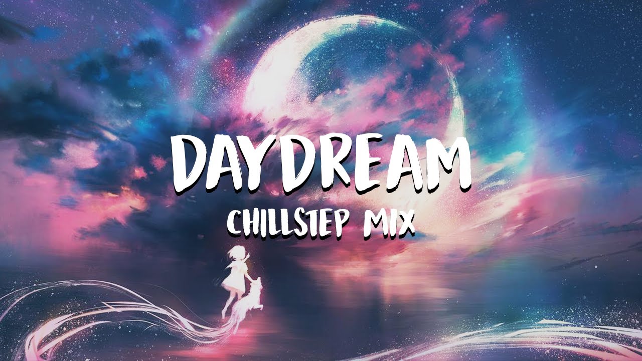 Daydream | Chillstep Mix