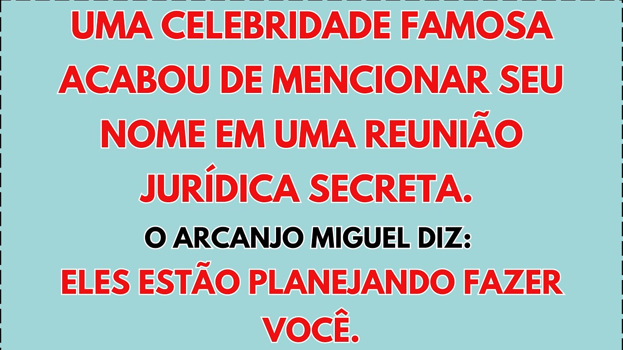 🌟 UMA CELEBRIDADE FAMOSA CITOU SEU NOME NUMA REUNIÃO SECRETA. O ARCANJO MIGUEL PLANEJA ALGO...