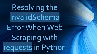 Resolving the InvalidSchema Error When Web Scraping with requests in Python