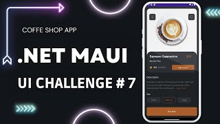 .NET MAUI UI Challenge # 7 -  Coffe Shop App