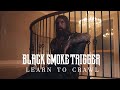 Black smoke trigger  learn to crawl official music