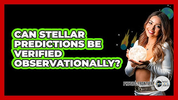 Can Stellar Predictions Be Verified Observationally?