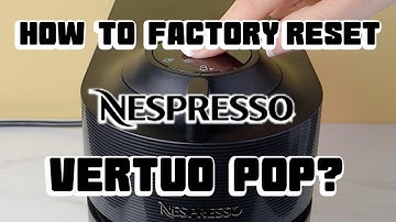 How to Factory Reset Nespresso Vertuo Pop (Quick & Easy Tutorial)