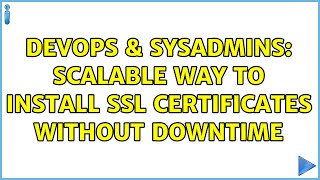 Famous DevOps & SysAdmins: Scalable way to install SSL certificates without downtime (2 Solutions!!) Wealth