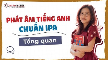 TỔNG QUAN PHÁT ÂM TIẾNG ANH CHUẨN IPA | Anh ngữ Ms Hoa