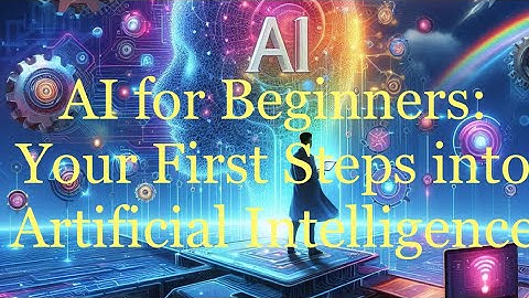 How to start learning AI for Beginners: Your First Steps into Artificial Intelligence