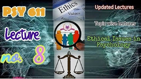 PSY611 || Lecture 8 || Ethical Issues in Psychology || Updated Lectures || Short VU Lectures