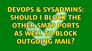 Celebrity DevOps & SysAdmins: Should I block the other SMTP ports as well to block outgoing mail? Wealth