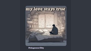 My Love Stays True