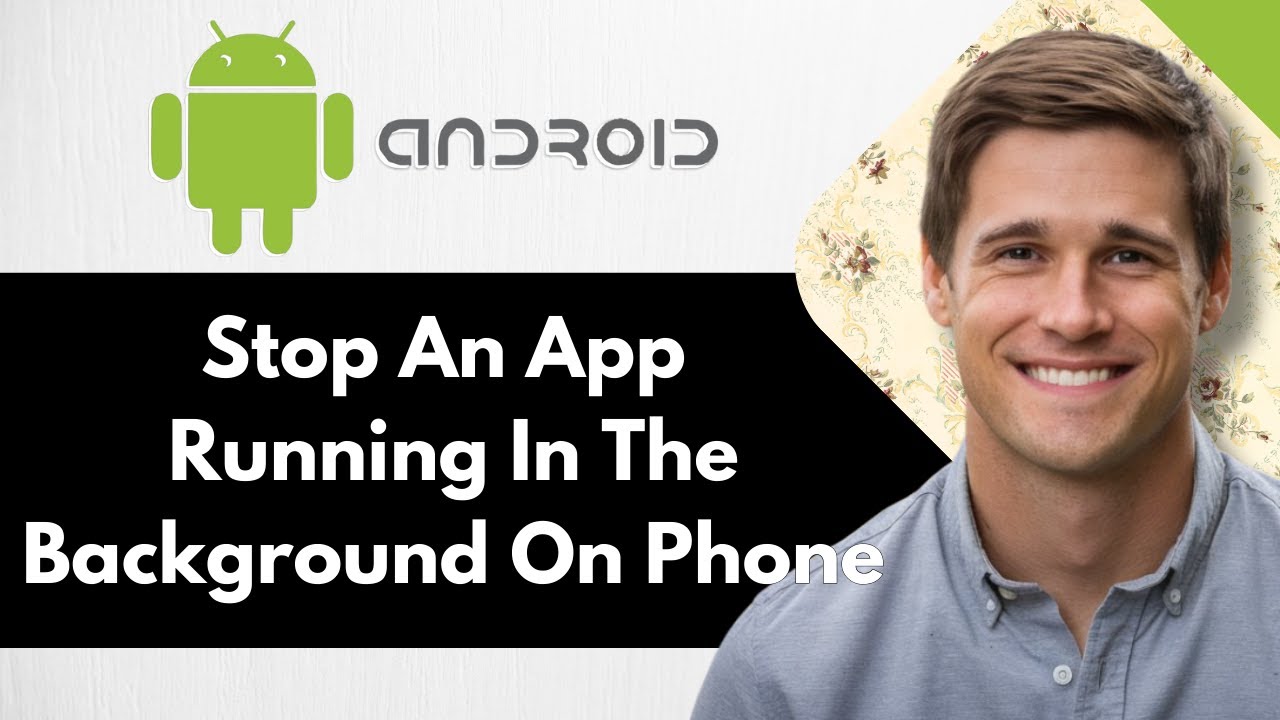 How To Stop An App Running In The Background On Android - Full Guide ...
