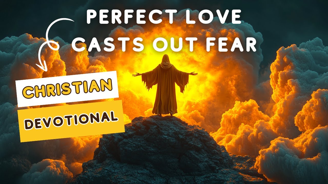 Perfect Love Casts Out Fear | Overcoming Anxiety & Finding Freedom in God’s Love