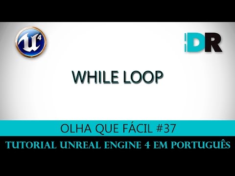 Unreal Engine 4 em Português - While Loop - Olha Que Fácil #37