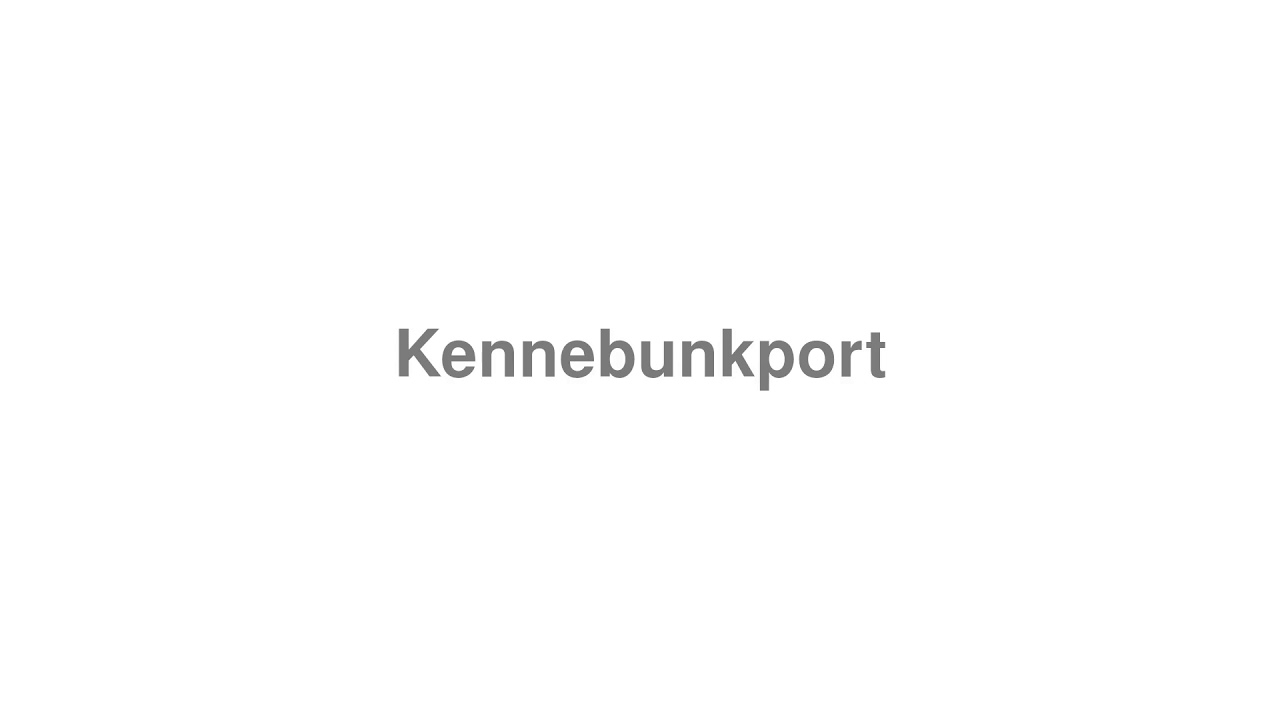 How to Pronounce "Kennebunkport"