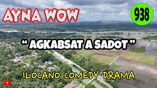AGKABSAT A SADOT | AYNA WOW 938 | ILOCANO COMEDY DRAMA | Jovie Almoite