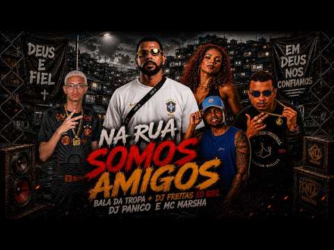 NA RUA SOMOS AMIGOS - BALA DA TROPA, EO BIEL NA VOZ, DJ PÂNICO, DJ FREITAS OFICIAL E MC MARSHA