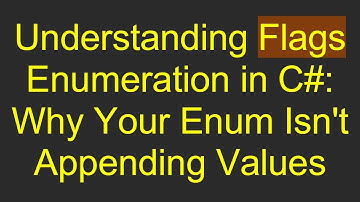 Understanding Flags Enumeration in C# : Why Your Enum Isn