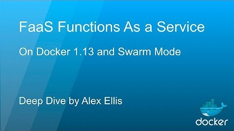Deep Dive into Functions as a Service (FaaS) on Docker