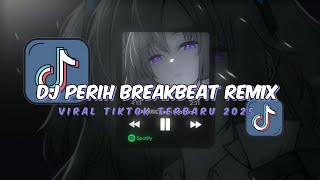Dj Perih Breakbeat Remix Viral Tiktok Terbaru 2025