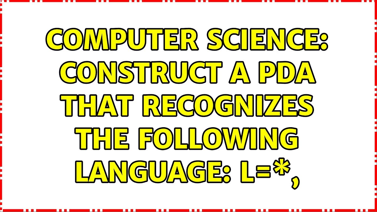 Computer Science Construct a PDA that recognizes the following