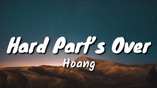 Hoang - Hard Part's Over (Lyrics)