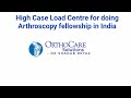 High case load centre for arthroscopy fellowship in indiaorthocaresolutions8921