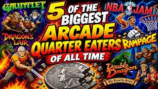 5 of the Biggest Arcade Quarter Eaters of All Time
