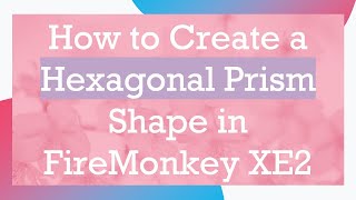 Famous How to Create a Hexagonal Prism Shape in FireMonkey XE2 Profile