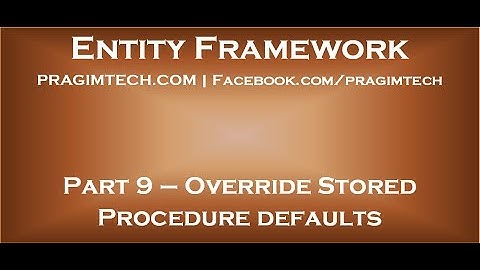 Part 9   Overriding stored procedure defaults with entity framework code first approach