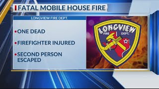 1 dead, firefighter injured after Longview mobile home fire