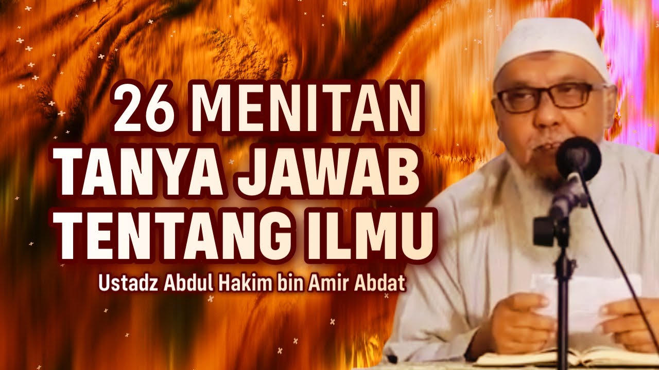 25 MENITAN TANYA JAWAB TENTANG ILMU - Ustadz Abdul Hakim bin Amir Abdat