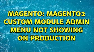 Magento: Magento2 custom module admin menu not showing on production (2 Solutions!!)