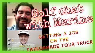Getting a job on the Taylormade Tour truck (Golf Chat with Marine)