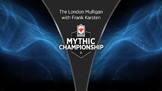 The London Mulligan With Frank Karsten - 2019 Mythic Championship Ii