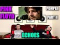 PINK FLOYD - ECHOES LIVE AT POMPEII (PART 2) | BEST ENDING EVER!!! | FIRST TIME REACTION