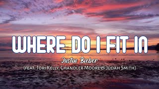 Justin Bieber - Where do I fit in (feat. Tori Kelly, Chandler Moore & Judah Smith) LYRICS