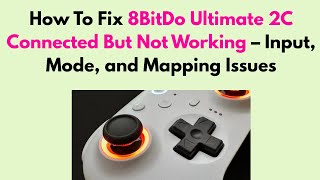 How to Fix 8BitDo Ultimate 2C Connected But Not Working – Input, Mode, and Mapping Issues